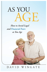As You Age: How to Avoid Legal and Financial Fears As You Age By David Wingate, LLC