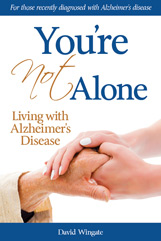 You're Not Alone Living with Alzheimer’s Disease By David Wingate, LLC
